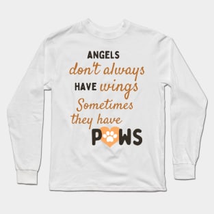 Angels Sometimes Have Paws Pet Quote Long Sleeve T-Shirt